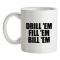Drill `Em Fill `Em Bill `Em mug.