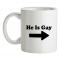 He Is Gay mug.