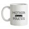 Mother Of Pirates mug.