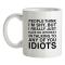 People Think I`m Shy... But Really I Have No Interest In Talking To Idiots mug.