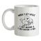 When I Get Upset I Just Imagine A T-Rex Making A Bed mug.