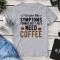 I Googled My Symptoms Turned Out I Just Need Coffee Tee