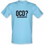 OCD? male t-shirt.