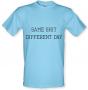 Same Shit Different Day male t-shirt.