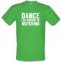 Dance Like Nobody Is Watching male t-shirt.