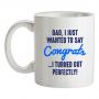 Dad I Turned Out Perfectly mug.