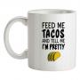 Feed Me Tacos & Tell Me I`m Pretty mug.