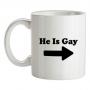 He Is Gay mug.