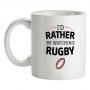 I`d Rather Be Watching Rugby mug.