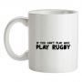 If You Cant Play Nice Play Rugby mug.