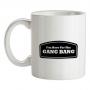 I`m Here For The Gang Bang mug.