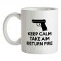 Keep Calm - Take Aim - Return Fire mug.