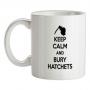 Keep Calm And Bury Hatchets mug.