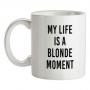 My Life Is A Blonde Moment mug.