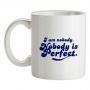 I am nobody. Nobody is perfect. mug.