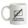 No Business Cards Please mug.
