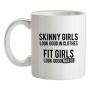 Skinny Girls Look Good in Clothes. Fit Girls Look Good Naked mug.