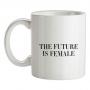 The Future Is Female mug.