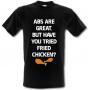 Abs are great but have you tried Fried chicken? male t-shirt.