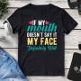If My Mouth Doesn’t Say It My Face Definitely Will T-Shirt
