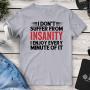 I Don’t Suffer From Insanity I Enjoy Every Minute Of It Tee