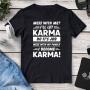 Mess With Me? I`ll Let Karma Do It’s Job Tee