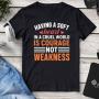 Having A Soft Heart In A Cruel World Is Courage Not Weakness T-Shirt