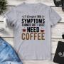 I Googled My Symptoms Turned Out I Just Need Coffee Tee